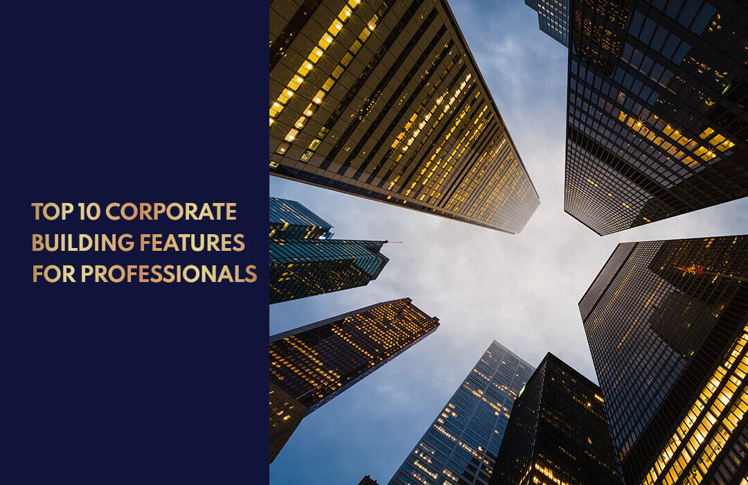 Top 10 Corporate Building Features for Professionals