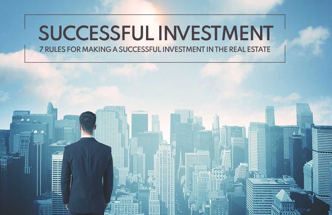7 rules for making a successful investment in the real estate.