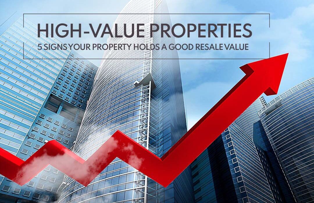 Properties with Good Resale Value - 5 signs your property holds a good resale value