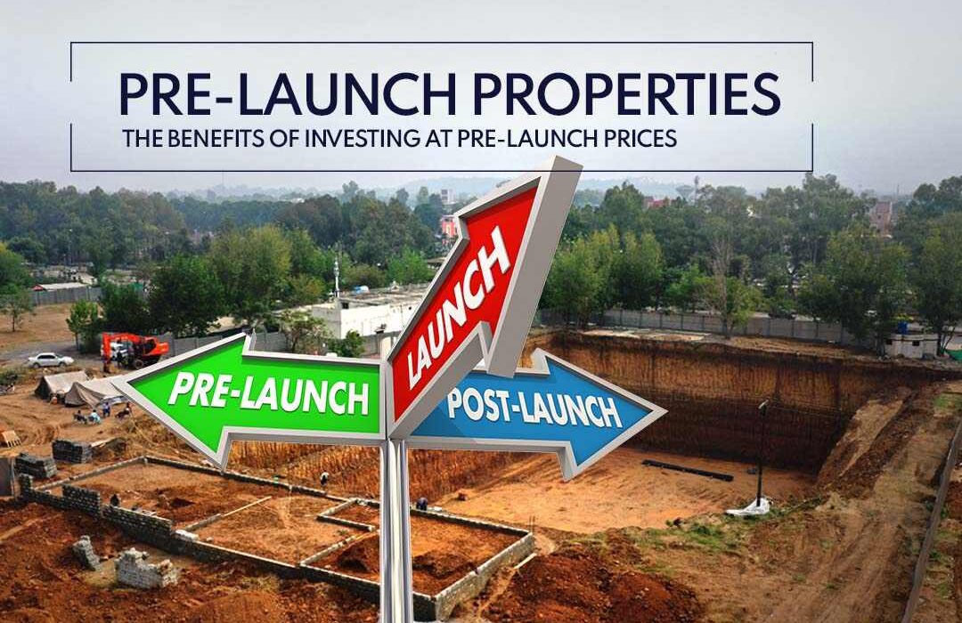 Pre-Launch Prices The Benefits of Investing in Pre-Launch Real Estate Projects.