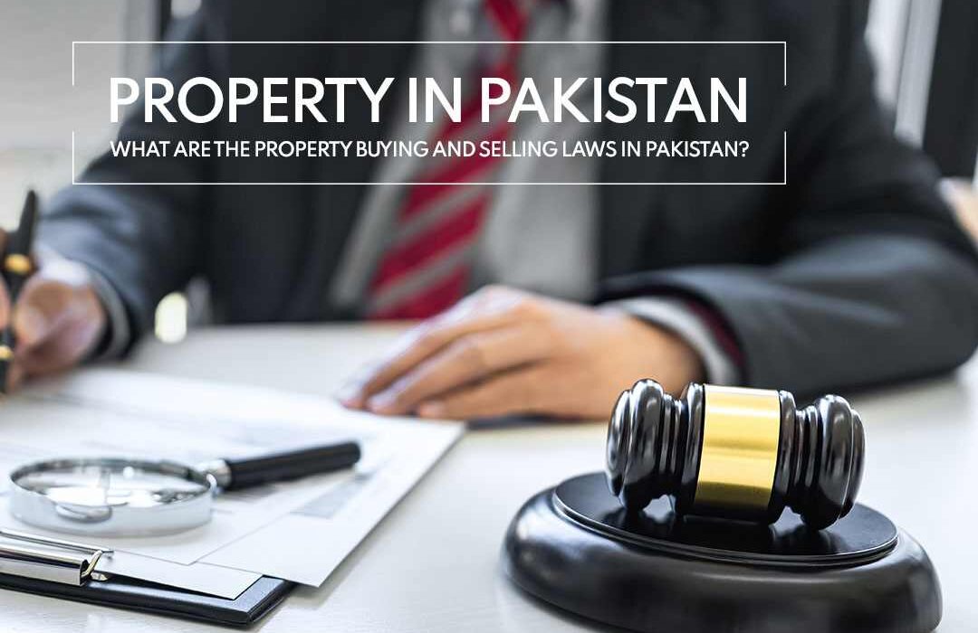 Property Law What are the Property Buying and Selling Laws in Pakistan?