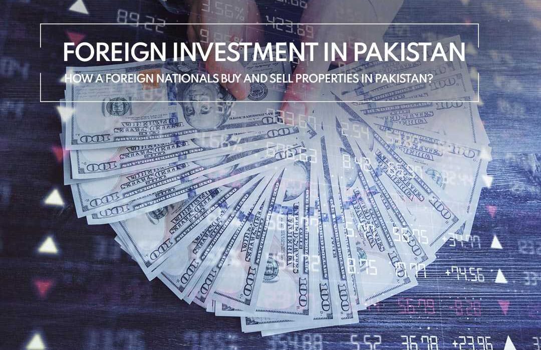 Foreign Investment in Pakistan How a Foreign Nationals Buy and Sell Properties in Pakistan?