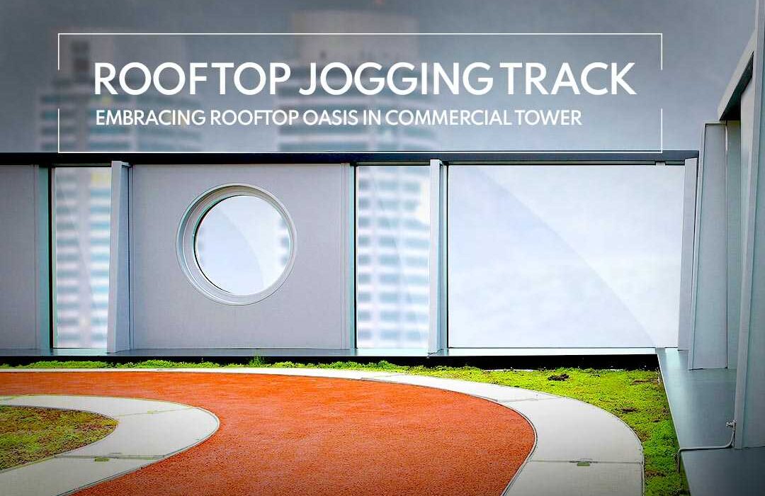 Rooftop Oasis Embracing Rooftop Jogging Tracks in Commercial Towers.