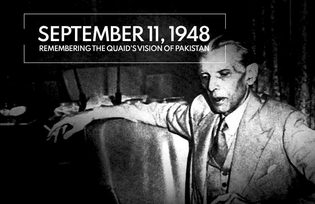 September 11, 1948 Remembering the Quaid's Vision of Pakistan