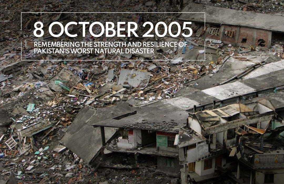 OCTOBER 8 2005 Remembering the strength and resilience of Pakistan's worst natural disaster