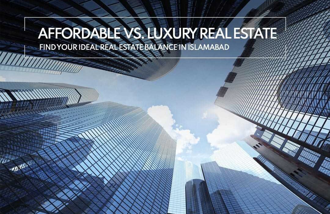 Affordable vs. Luxury Real Estate Find Your Ideal Real Estate in Islamabad