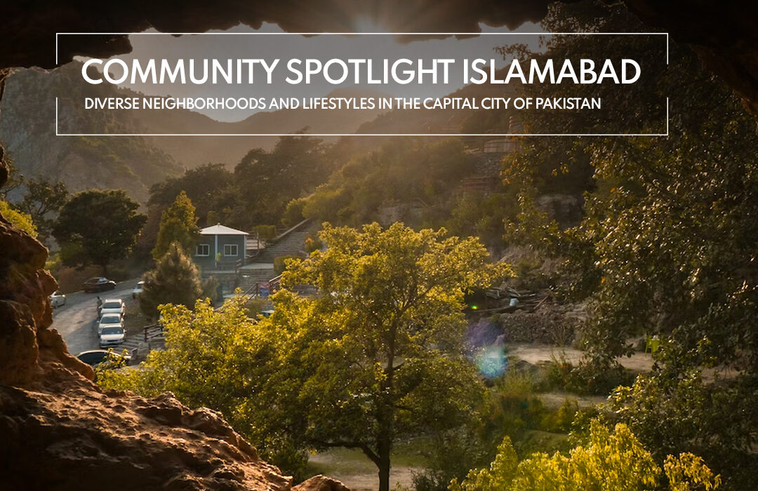 Community Spotlight Islamabad Diverse Neighborhoods and Lifestyles in the Capital City of Pakistan