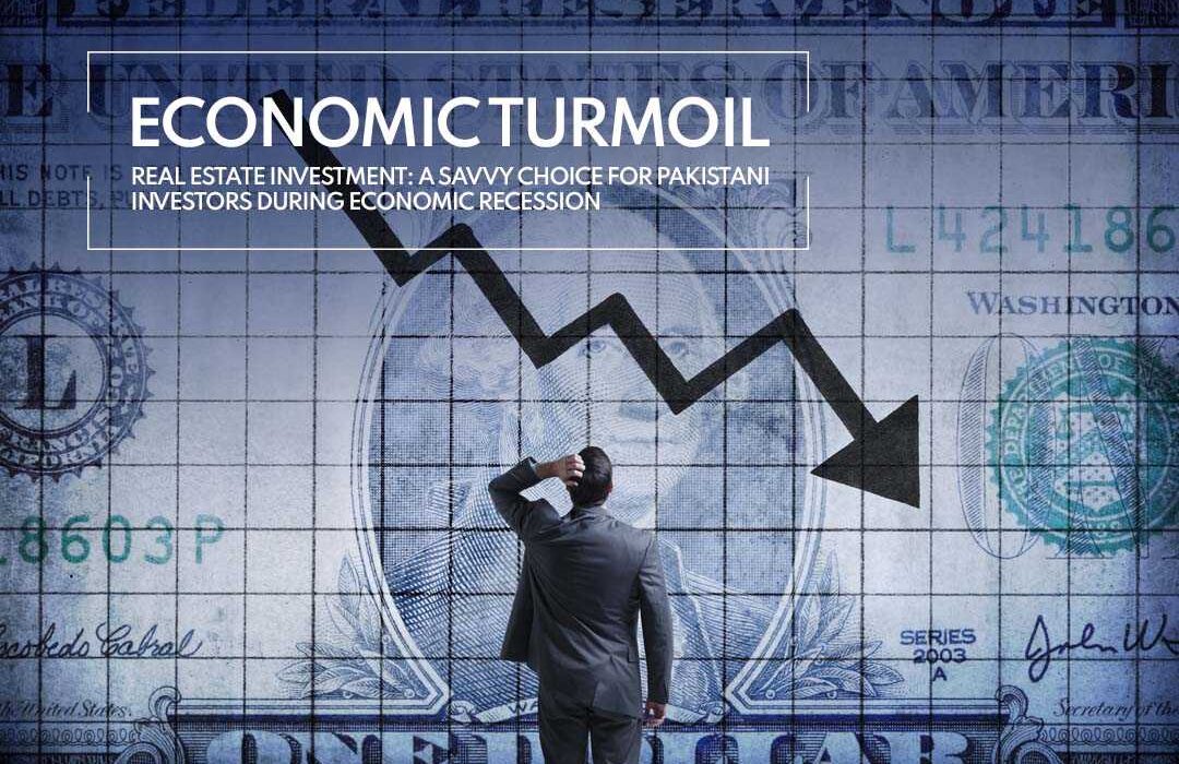 Economic Turmoil Real Estate Investment: A Savvy Choice for Pakistani Investors During Economic Recession