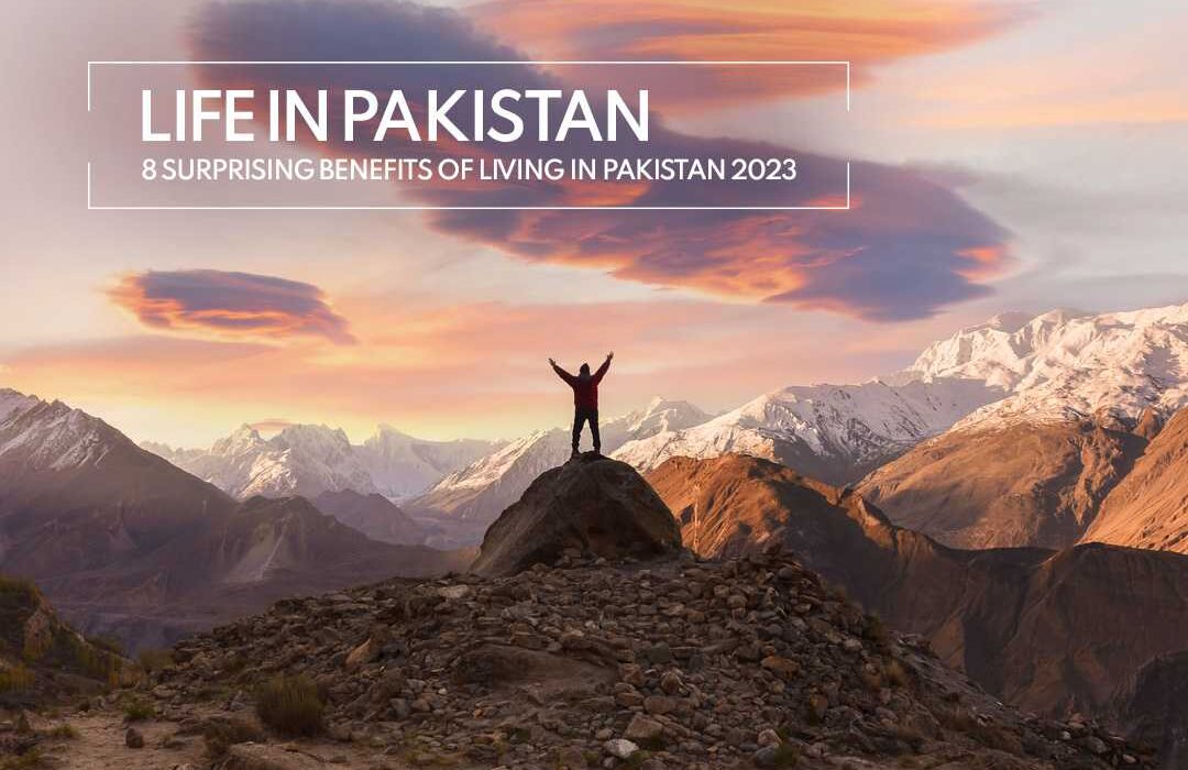 Life in Pakistan 8 Surprising Benefits of Living in Pakistan 2023