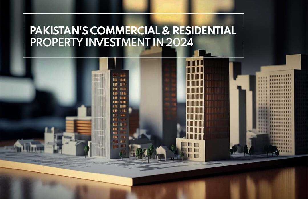 Pakistan's Commercial & Residential Property Investment in 2024