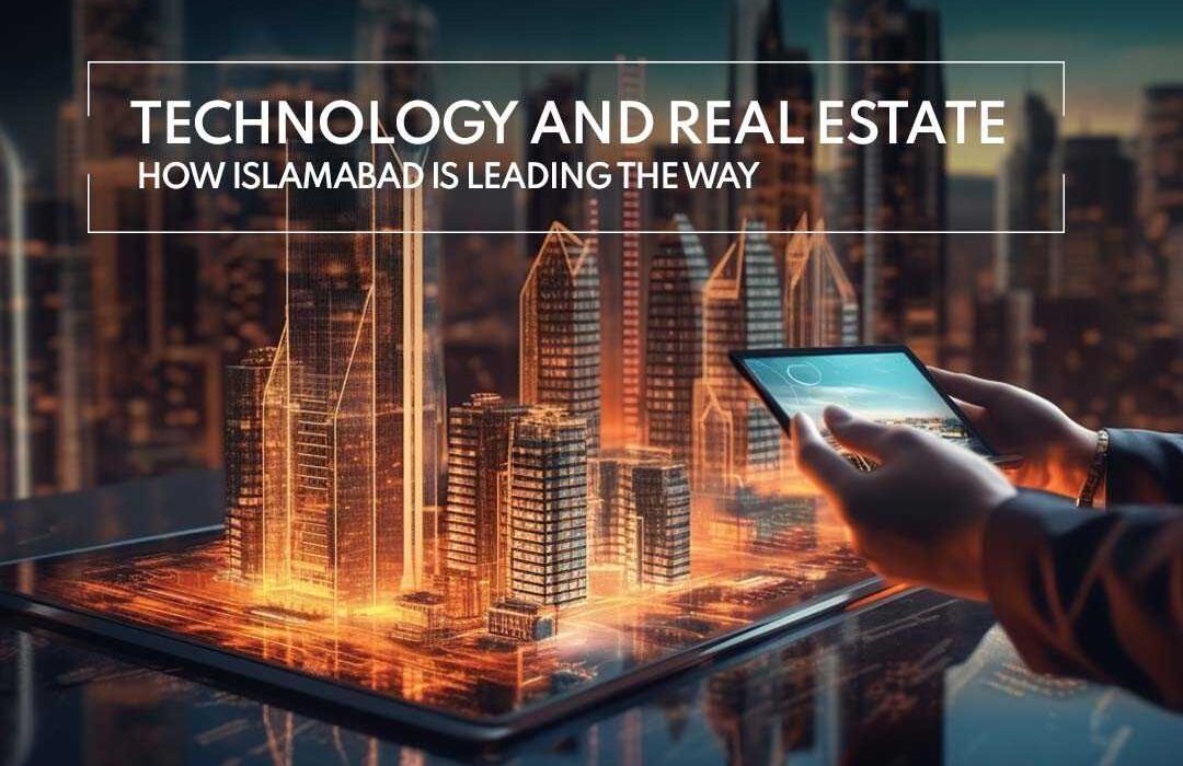 Technology and Real Estate: How Islamabad Is Leading the Way