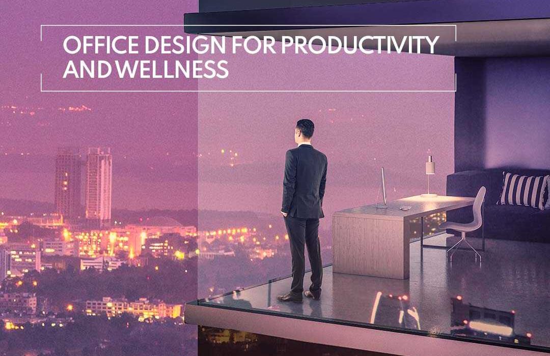 Office Design for Productivity and Wellness