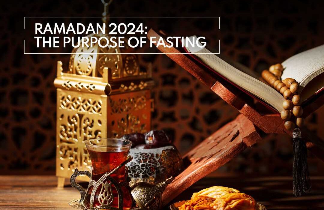 Ramadan 2024: The Purpose of Fasting