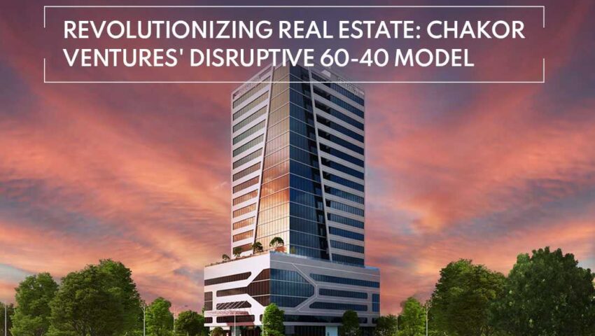 Revolutionizing Real Estate: Chakor Ventures' Disruptive 60-40 Model
