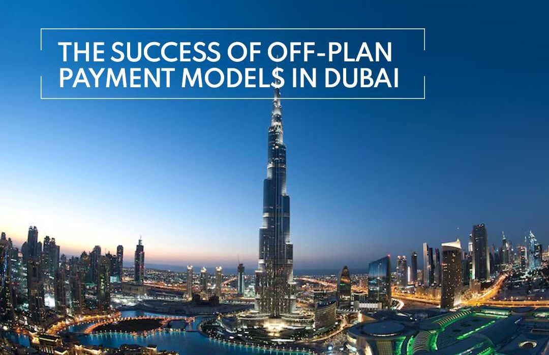 The Success of Off-Plan Payment Models in Dubai