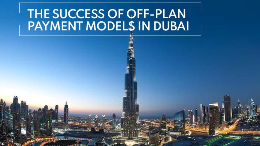The Success of Off-Plan Payment Models in Dubai