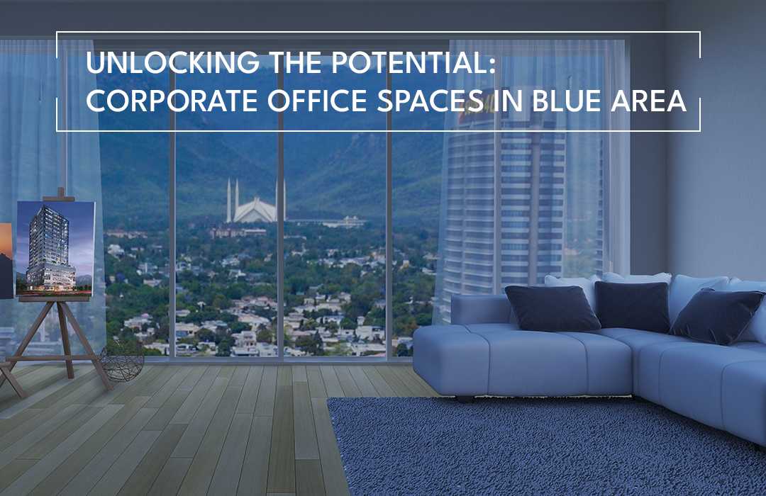 Unlocking the Potential: Corporate office spaces in Blue Area