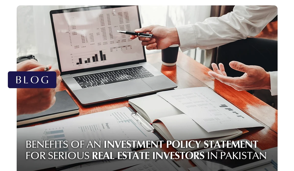 Benefits of an Investment Policy Statement for Real Estate Investors in Pakistan