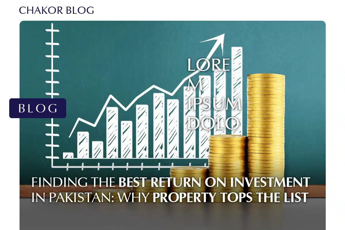 Finding the Best Return on Investment in Pakistan: Why Property Tops the List