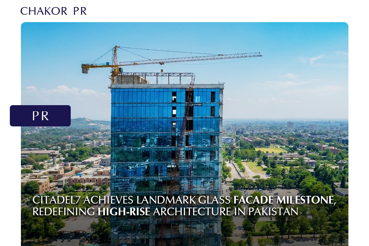 Citadel 7 Achieves Landmark Glass facade Milestone, Redefining High-Rise Architecture in Pakistan