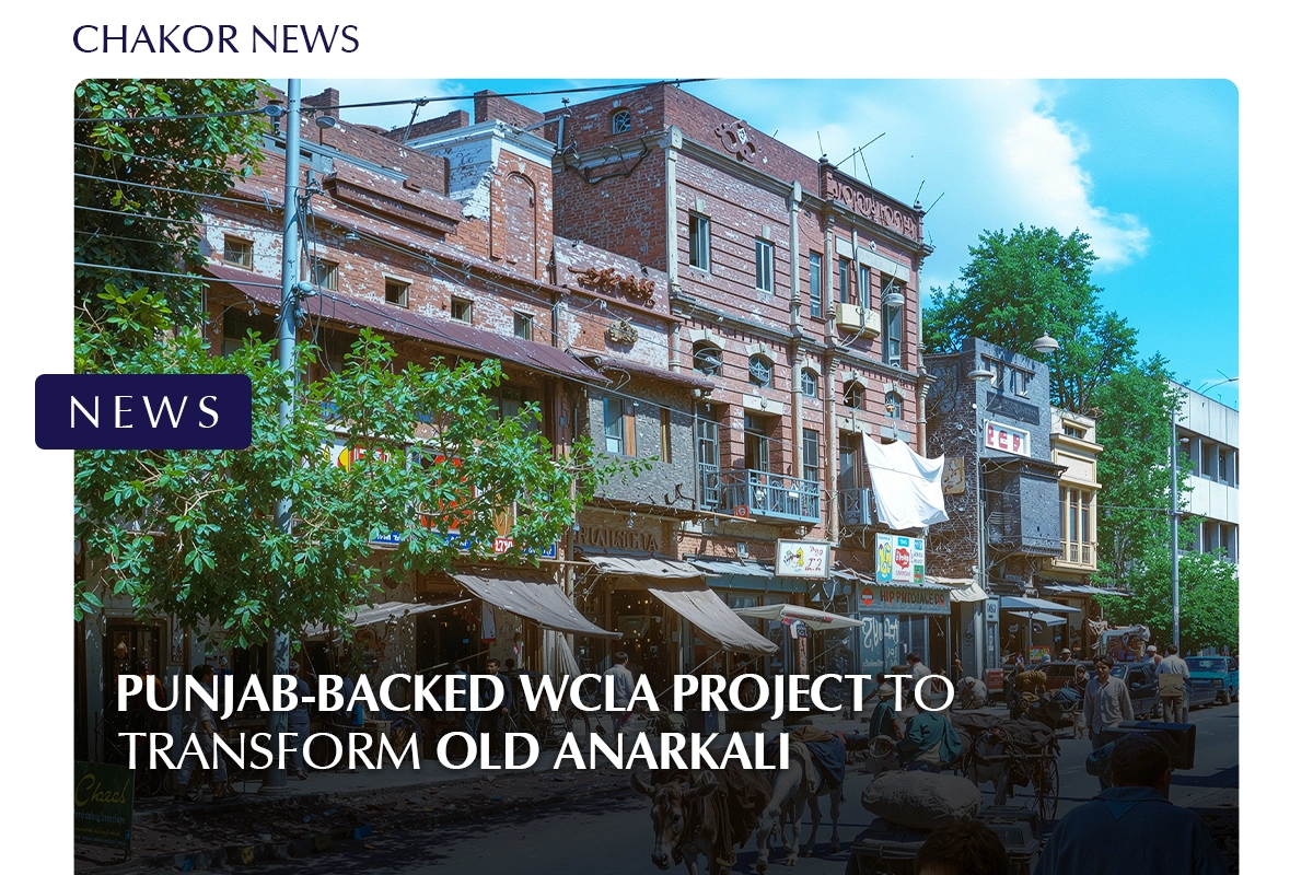 Punjab-Backed WCLA Project to Transform Old Anarkali