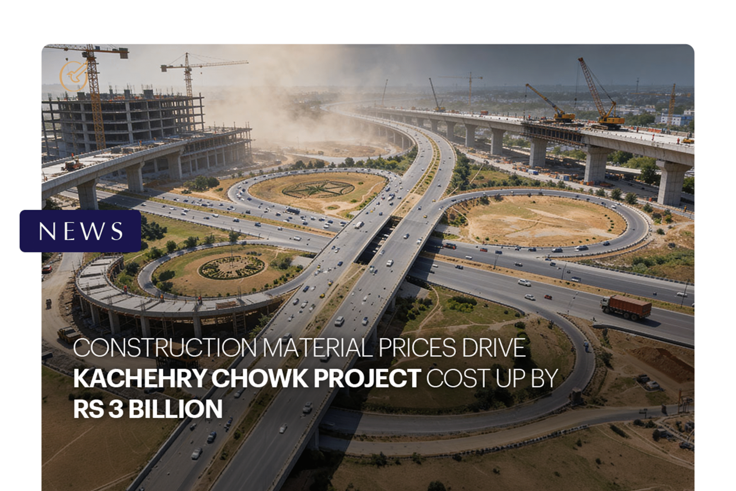 Construction Material Prices Drive Kachehry Chowk Project Cost Up by Rs3 Billion