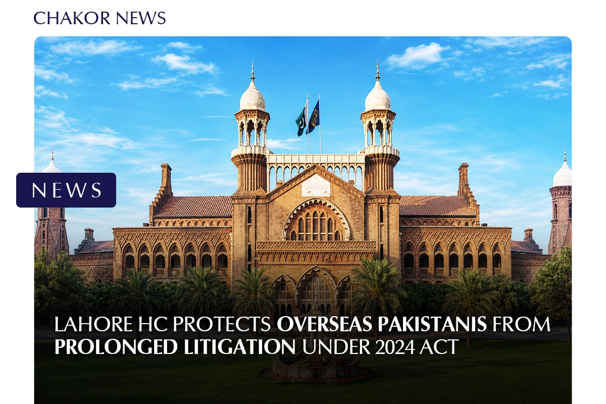 Lahore HC Protects Overseas Pakistanis from Prolonged Litigation Under 2024 Act
