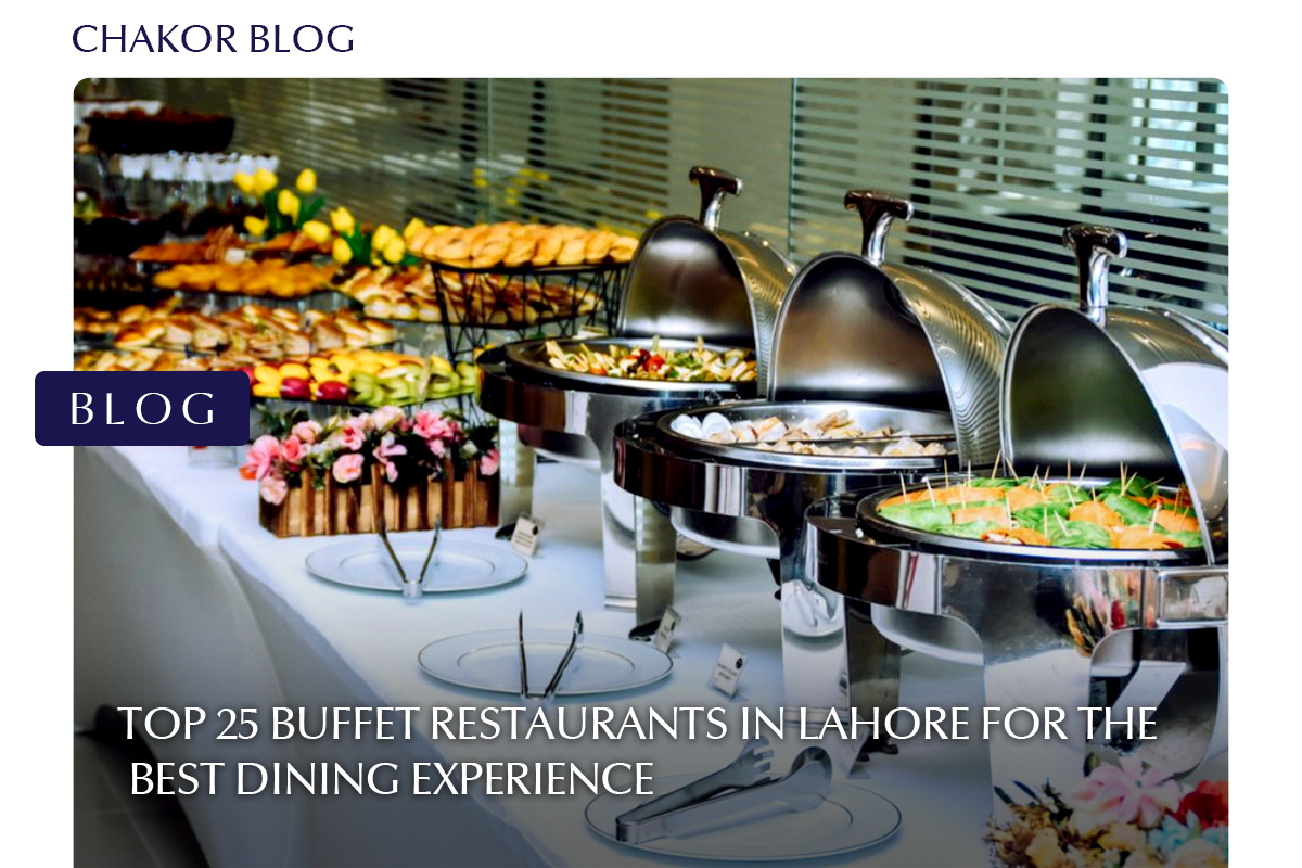Top 25 Buffet Restaurants in Lahore for the Best Dining Experience