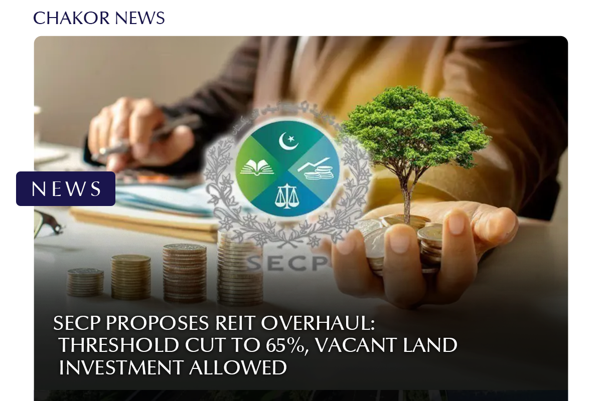 SECP Proposes REIT Overhaul: Threshold Cut to 65%, Vacant Land Investment Allowed